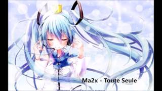 Nightcore - Ma2x Toute Seule