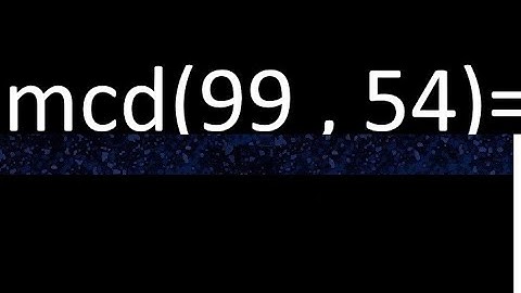 mcd 99 y 54 , maximo comun divisor , como se halla , ejemplos
