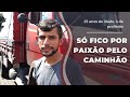 JOVEM CAMINHONEIRO se mantém na estrada por PAIXÃO –Vida de Estradeiro #49