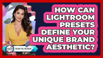 How Can Lightroom Presets Define Your Unique Brand Aesthetic? - Design Tool Unlocked
