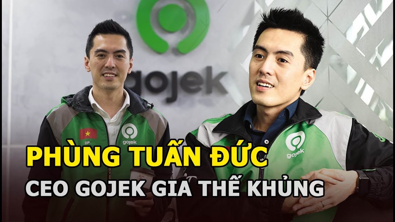 Phùng Tuấn Đức - CEO 34 tuổi của Gojek: Gia thế khủng, cao 1m84