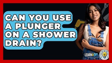 Can You Use A Plunger On A Shower Drain? - LearnToDIY360.com
