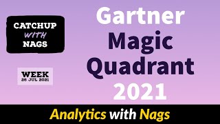 Gartner Magic Quadrant 2021 - Catch Up With Nags - Week 3 Aug 2021