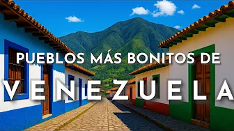 THE MOST BEAUTIFUL TOWNS IN VENEZUELA