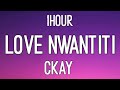 CKay - Love Nwantiti (TikTok Remix) (1 Hour) I am so obsessed I want to chop your nkwobi