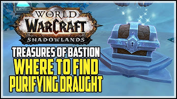 Purifying Draught Location WoW Treasures of Bastion