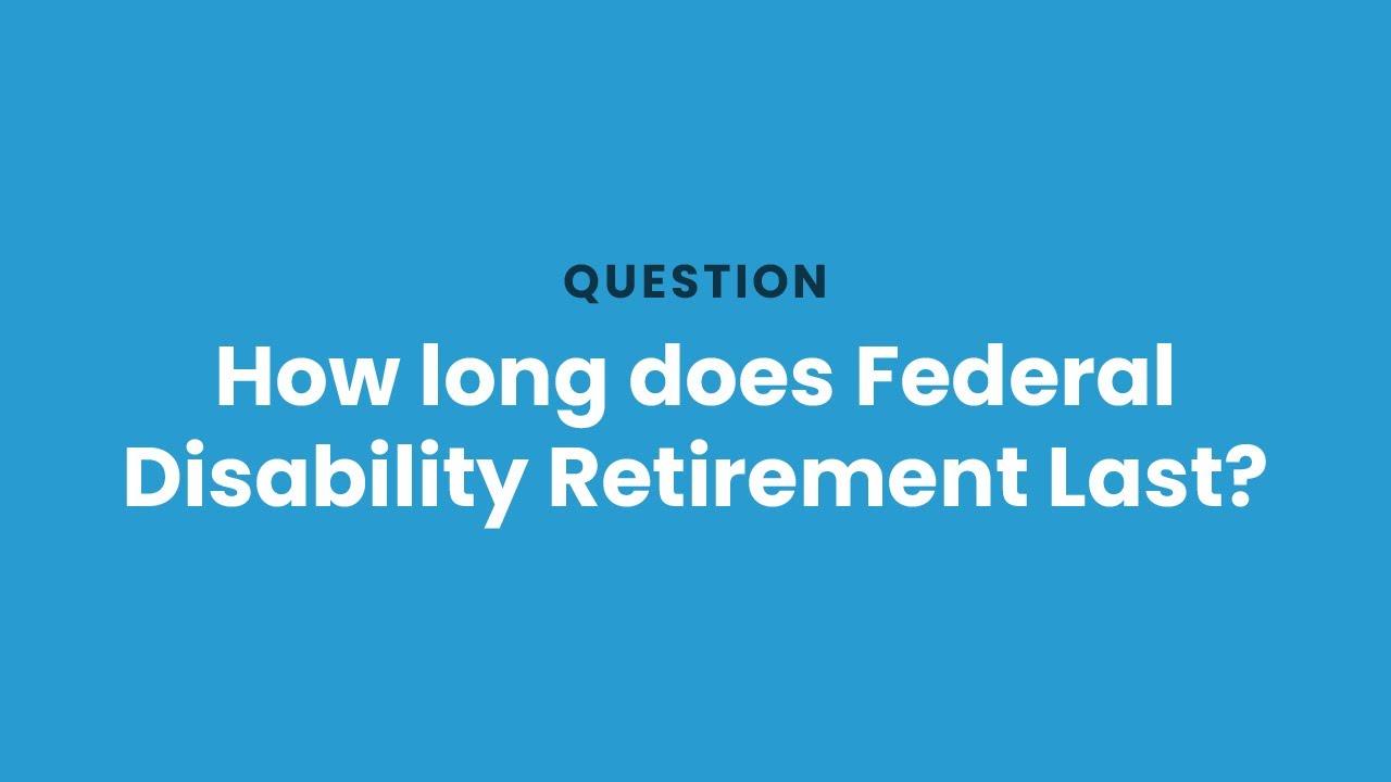 how-long-does-federal-disability-retirement-last-youtube