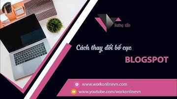 HƯỚNG DẪN THAY ĐỔI BỐ CỤC TRANG BLOG GOOGLE