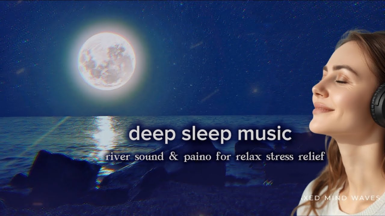Deep Sleep Music with River & Piano | Relaxing Sounds for Stress Relief ...