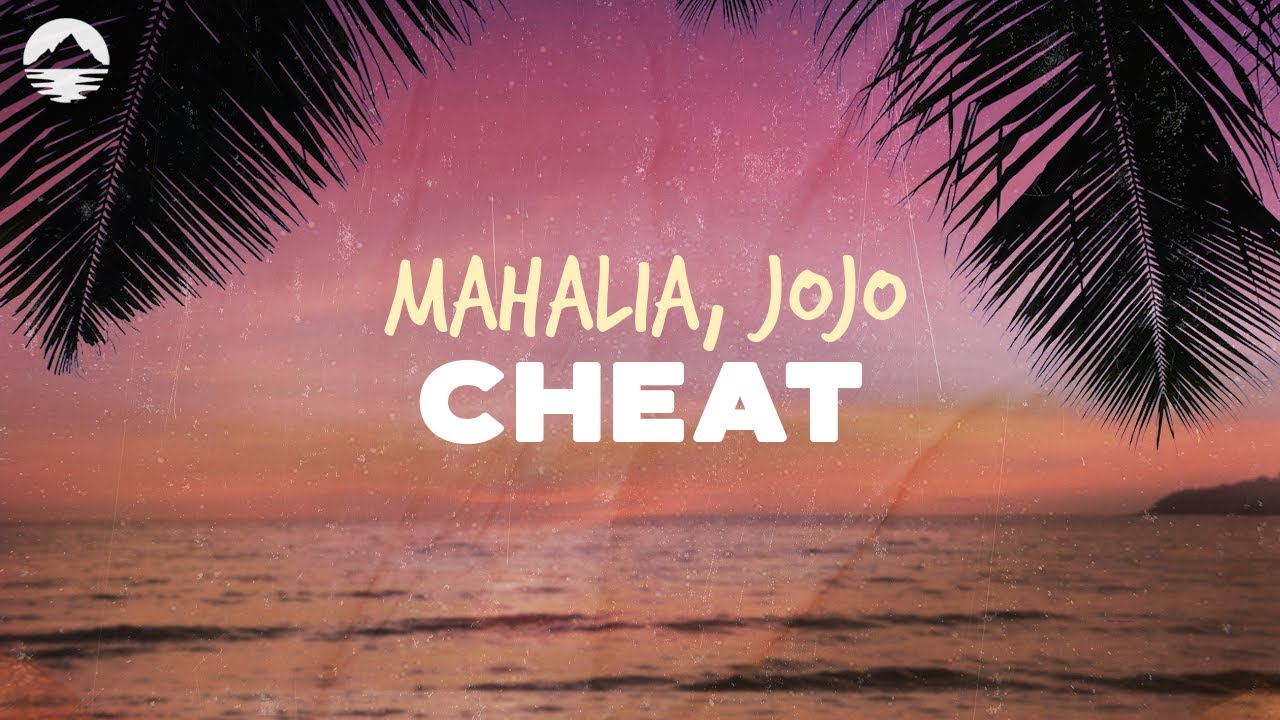 Mahalia Cheat (feat. JoJo) Lyrics YouTube