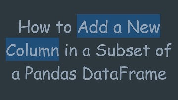 How to Add a New Column in a Subset of a Pandas DataFrame