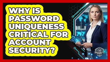 Why Is Password Uniqueness Critical For Account Security?