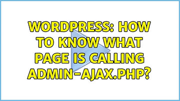 Wordpress: How to know what page is calling admin-ajax.php?