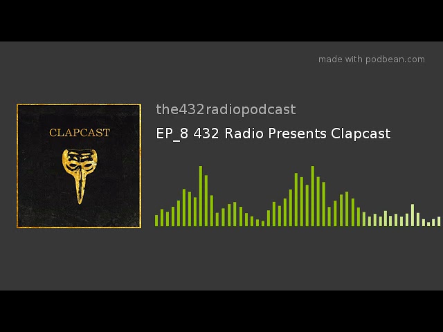 EP_8 432 Radio Presents Clapcast class=