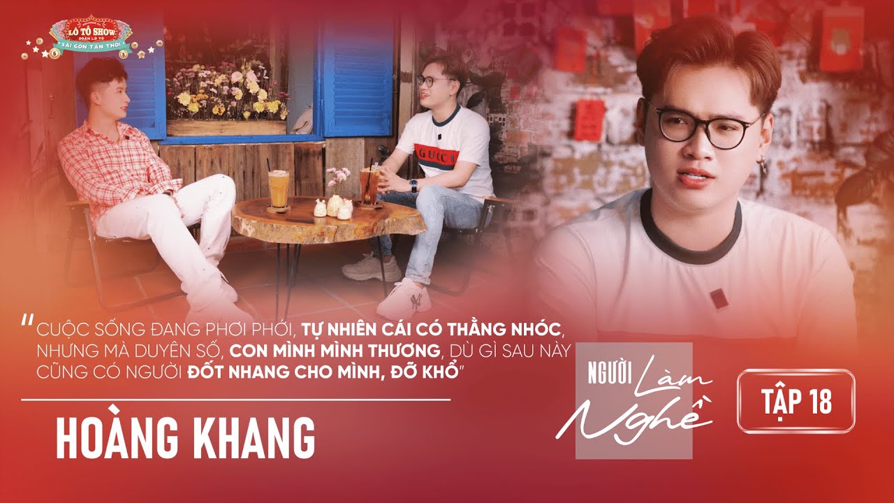 NGƯỜI LÀM NGHỀ | Tập 18 | Hoàng Khang - Con mình mình thương, sau này cũng có người đốt nhang cho...