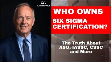 Who Owns Six Sigma Certification? The Truth About ASQ, IASSC, CSSC and More |
