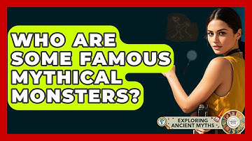 Who Are Some Famous Mythical Monsters? - Exploring Ancient Myths