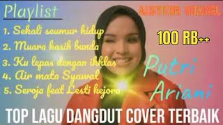 TOP LAGU DANGDUT COVER TERBAIK PUTRI ARIANI...sangat indah dan berkarakter 🥺🥰