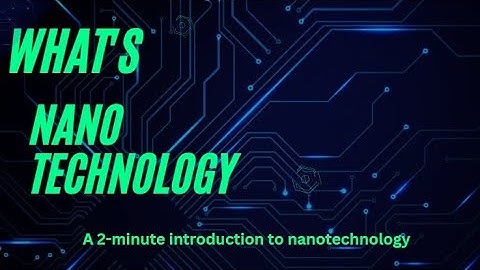 A 2-minute video on nanotechnology