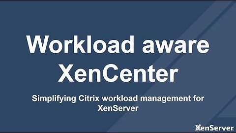 Citrix workload-aware XenCenter