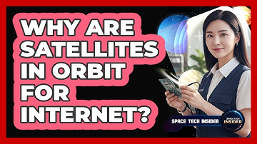 Why Are Satellites In Orbit For Internet?