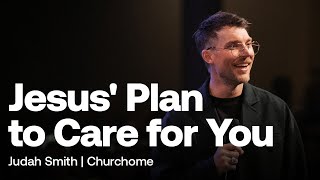 Jesus' Plan to Care for You : Judah Smith - Churchome