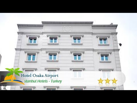Hotel Osaka Airport - Istanbul Hotels, Turkey