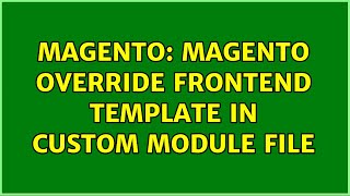 Magento: Magento Override frontend template in custom module file (2 Solutions!!)