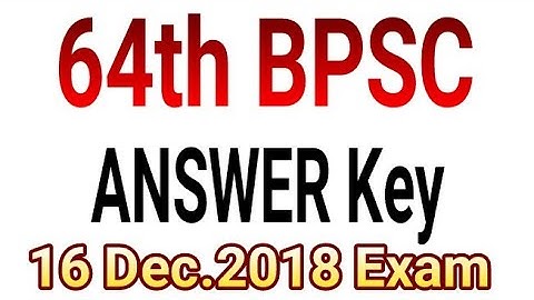 64th BPSC Answer Key 16 Dec 2018 EXAM with Detail