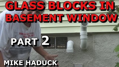 GLASS BLOCKS IN BASEMENT WINDOWS (Part 2)  Mike Haduck