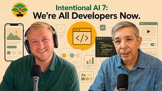 Intentional AI 7: We're All Developers Now