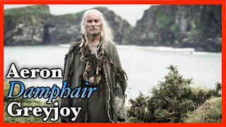 Who is Aeron 'Damphair' Greyjoy - Will he die in Winds of Winter?