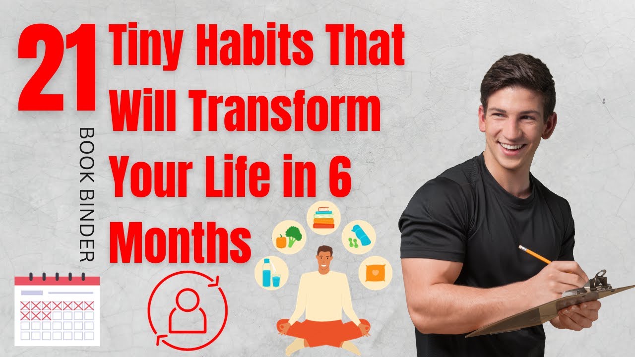 21 Tiny Habits That Will Transform Your Life in 6 Months | Book Binder ...