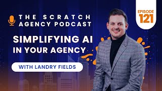 Simplifying AI in your Agency with Landry Fields