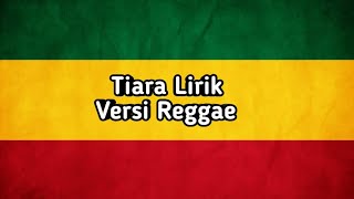 Tiara Lirik Versi Reggae Terbaru