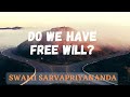 Do we have Free Will? by Swami Sarvapriyananda