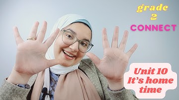 CONNECT- Grade 2 - UNIT 10 - TERM 2 - كونكت ثانية ابتدائي الترم الثاني It’s home time #منهج_كونكت