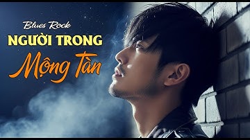 Tuyệt Đỉnh Blues Rock | Người Trong Mộng Tàn | Hùng Nguyên Official | Blue Rock Việt Nam