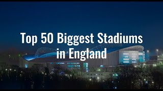 Top 50 Biggest Stadiums in England