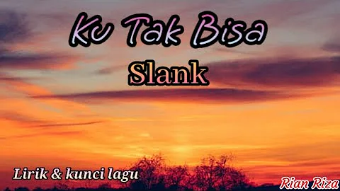 Slank - Ku Tak Bisa ( lirik dan kunci lagu )