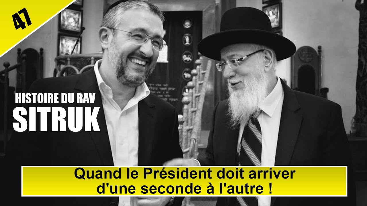 HISTOIRE DU RAV SITRUK 47 - Quand le Président doit arriver d'une seconde à l'autre !