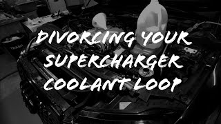 How to Overhaul your entire 3.0T Cooling System by Divorcing the Supercharger Loop