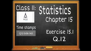 Chapter 15 Statistics Ex. 15.1 (Q12) || Class 11 Maths NCERT || in English