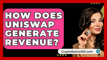 How Does Uniswap Generate Revenue? - CryptoBasics360.com