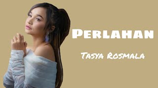 Perlahan- Tasya Rosmala (lirik)