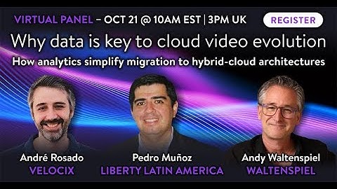 Why Data is Key to Cloud Video Evolution - Panel discussion with Liberty Latin America and Velocix