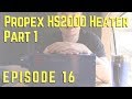 Episode 16 - Propex HS2000 LPG Heater - Part 1
