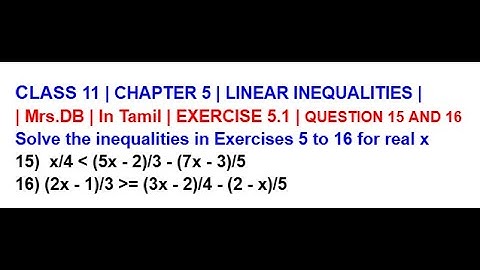 CLASS 11 CH 5 LINEAR INEQUALITIES EXERCISE 5.1 QUESTION 15 AND 16