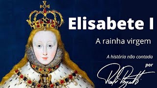 Elizabeth I da Inglaterra, a rainha virgem