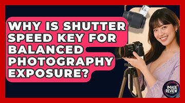 Why Is Shutter Speed Key For Balanced Photography Exposure? - Image Review Studio